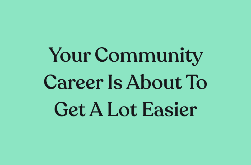 Your Community Career Is About to Get a Lot Easier